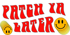 Patch Ya Later